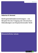 Kiefergelenksfunktionsstörungen – ein Beispiel für den Umgang mit chronischen Erkrankungen aus biopsychosozialer Sicht - Hubertus R. Hommel