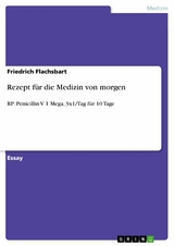 Rezept für die Medizin von morgen - Friedrich Flachsbart