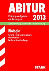 Abitur-Prüfungsaufgaben Gymnasium Berlin/Brandenburg / Abiturprüfung Biologie Grund- und Leistungskurs 2013 - Müller, Ole; Heinrich, Frank; Sebald, Franz; Mantel, Martin; Zander, Birgit; Radecke, Christiane