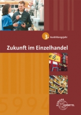 Zukunft im Einzelhandel 3. Ausbildungsjahr - Beck, Joachim; Berner, Steffen; Leimser, Ulrich; Ulshöfer, Wolfgang