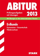 Abitur-Prüfungsaufgaben Gymnasium Niedersachsen / Erdkunde 2013 - Hantelmann, Klaus; Hartmann, Christina; Hawmann, Rainer; Puzik, Joachim L.; Röben, Sabine