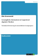 Gesangliche Intonation in Gegenwart digitaler Medien - Eike Groenewold