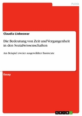 Die Bedeutung von Zeit und Vergangenheit in den Sozialwissenschaften - Claudia Liebeswar