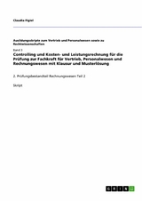 Controlling und Kosten- und Leistungsrechnung  für die Prüfung zur Fachkraft für Vertrieb, Personalwesen und Rechnungswesen mit Klausur und Musterlösung - Claudia Figiel