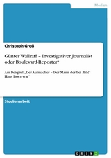 Günter Wallraff – Investigativer Journalist oder Boulevard-Reporter? - Christoph Groß