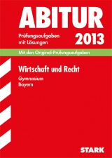 Abitur-Prüfungsaufgaben Gymnasium Bayern. Mit Lösungen / Wirtschaft und Recht Abitur 2013 - Vonderau, Kerstin