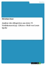 Analyse des Allegrettos aus dem 15. Violinkonzert(op. 128)  in e–Moll von Louis Spohr - Christian Zwer