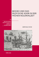 Mexiko und das pazifische Asien in der frühen Kolonialzeit - Berthold Riese