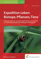 Handbücher für die frühkindliche Bildung / Expedition Leben: Biotope, Pflanzen, Tiere - Österreicher, Herbert