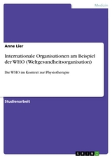 Internationale Organisationen am Beispiel der WHO (Weltgesundheitsorganisation) - Anne Lier