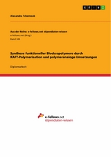 Synthese funktioneller Blockcopolymere durch RAFT-Polymerisation und polymeranaloge Umsetzungen - Alexandra Tchernook