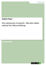 Das sokratische Gespräch - Mäeutik erklärt anhand des Menon-Dialogs - Sophie Peper