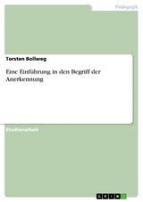Eine Einführung in den Begriff der Anerkennung - Torsten Bollweg
