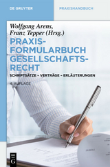 Praxisformularbuch Gesellschaftsrecht - Arens, Wolfgang; Tepper, Franz
