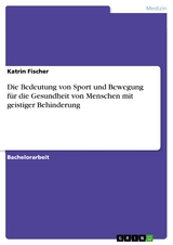 Die Bedeutung von Sport und Bewegung für die Gesundheit von Menschen mit geistiger Behinderung - Katrin Fischer
