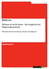 Weimar ist nicht Bonn - Ein Vergleich der Regierungssysteme - Martin Lau