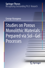 Studies on Porous Monolithic Materials Prepared via Sol–Gel Processes - George Hasegawa