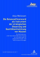 Die Balanced Scorecard als Instrument der strategischen Steuerung und Qualitätsentwicklung von Museen - Anja Wollesen