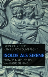 Isolde als Sirene - Hans Ulrich Gumbrecht, Friedrich Kittler