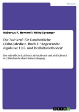 Die Fachkraft für Ganzheitliche (Zahn-)Medizin. Buch 1: "Angewandte regulative Heil- und Heilhilfsmethoden" - Hubertus R. Hommel, Heinz Spranger