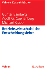 Betriebswirtschaftliche Entscheidungslehre - Günter Bamberg, Adolf Gerhard Coenenberg, Michael Krapp