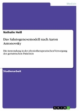 Das Salutogenesemodell nach Aaron Antonovsky -  Nathalie Heiß