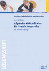 Allgemeine Wirtschaftslehre für Steuerfachangestellte - Lösungsheft - Leib, Wolfgang; Schlafmann, Lutz