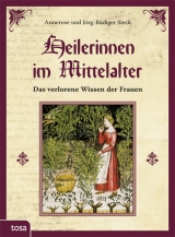 Heilerinnen im Mittelalter - Sieck, Annerose; Sieck, Jörg-Rüdiger