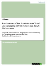 Stundenentwurf: Die Buddenbrooks. Verfall und Untergang im Umbruchsroman des 20. Jahrhunderts - I. Meyer