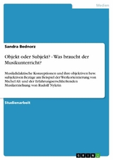 Objekt oder Subjekt? - Was braucht der Musikunterricht? - Sandra Bednorz