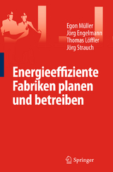 Energieeffiziente Fabriken planen und betreiben - Egon Müller, Jörg Engelmann, Thomas Löffler, Strauch Jörg