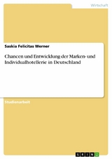 Chancen und Entwicklung der Marken- und Individualhotellerie in Deutschland - Saskia Felicitas Werner