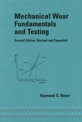 Mechanical Wear Fundamentals and Testing, Revised and Expanded - Bayer, Raymond J.
