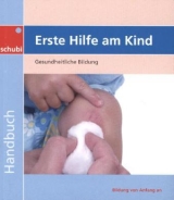 Aktivitätenhefte für die frühkindliche Bildung / Erste Hilfe am Kind - Keggenhoff, Franz