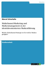 Multichannel-Marketing und Markenmanagement in der identitätsorientierten Markenführung - Marcel Schwitalla