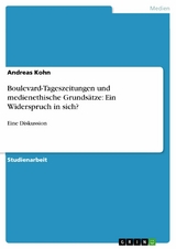 Boulevard-Tageszeitungen und medienethische Grundsätze: Ein Widerspruch in sich? - Andreas Kohn