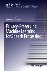 Privacy-Preserving Machine Learning for Speech Processing - Manas A. Pathak