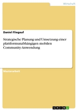 Strategische Planung und Umsetzung einer plattformunabhängigen mobilen Community-Anwendung - Daniel Fliegauf