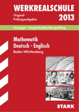 Abschluss-Prüfungsaufgaben Hauptschule Baden-Württemberg / Lösungen Sammelband Werkrealschule Mathematik · Deutsch · Englisch 2013 - Schmid, Walter; Schmon, Birgit; Steiner, Gabriele