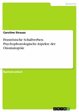Französische Schallverben. Psychophonologische Aspekte der Onomatopöie - Caroline Strauss