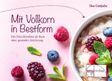 Mit Vollkorn in Bestform - Ilse Gutjahr