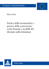 Poetica della metamorfosi e poetica della conversione: scelte formali e modelli del divenire nella letteratura - Monica Bisi