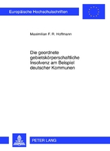Die geordnete gebietskörperschaftliche Insolvenz am Beispiel deutscher Kommunen - Maximilian Hoffmann