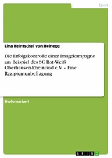 Die Erfolgskontrolle einer Imagekampagne am Beispiel des SC Rot-Weiß Oberhausen-Rheinland e.V. - Eine Rezipientenbefragung -  Lina Heintschel von Heinegg