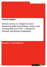 Buchrezension zu: „Regieren in der Bundesrepublik Deutschland - Innen- und Außenpolitik seit 1949“ v. Manfred G. Schmidt und Reimut Zohlnhöfer - Faten EL-Dabbas