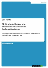 Mediendarstellungen von Fremdenfeindlichkeit und Rechtsradikalismus - Lars Henke