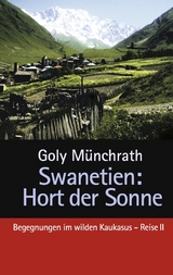 Swanetien - Hort der Sonne - Goly Münchrath