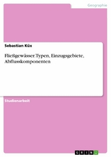 Fließgewässer. Typen, Einzugsgebiete, Abflusskomponenten - Sebastian Küx