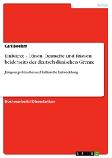 Einblicke - Dänen, Deutsche und Friesen beiderseits der deutsch-dänischen Grenze - Carl Boehm