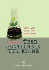 Über Gentechnik und Klone - Oskar Luger, Astrid Tröstl, Urferer Katrin